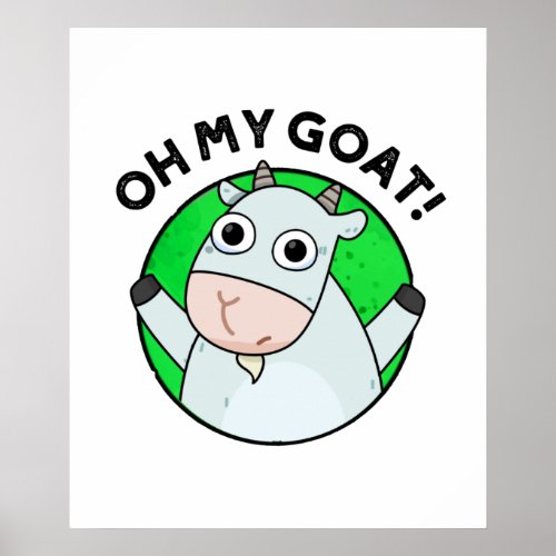 Oh My Goat Funny Animal Pun Poster