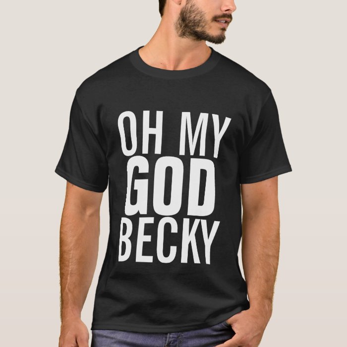 oh my god becky t shirt