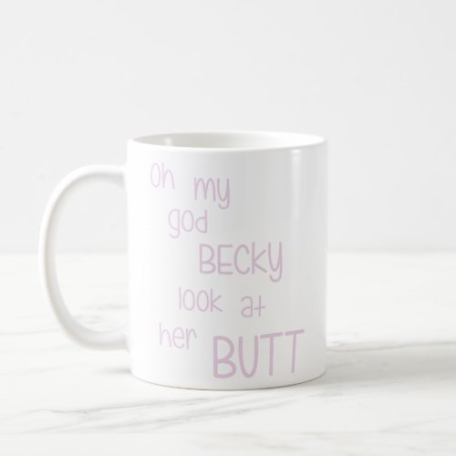 Oh My God Becky Look At Her Butt  Coffee Mug