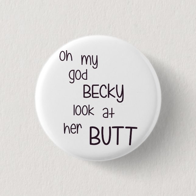 Oh My God Becky Look At Her Butt Pinback Button (Front)