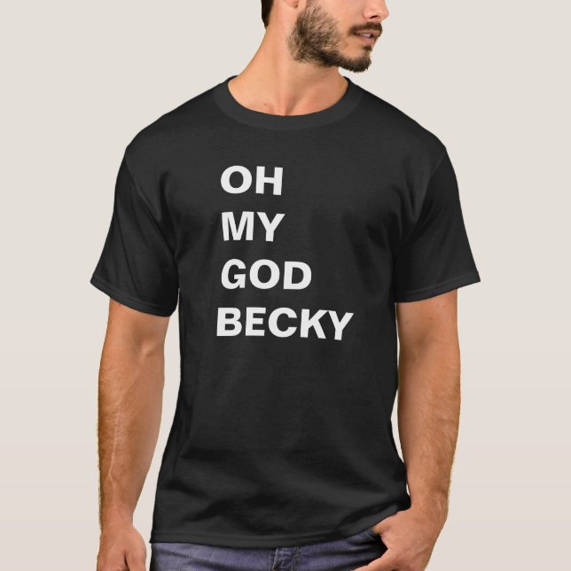 OH MY GOD BECKY shirt (Front)