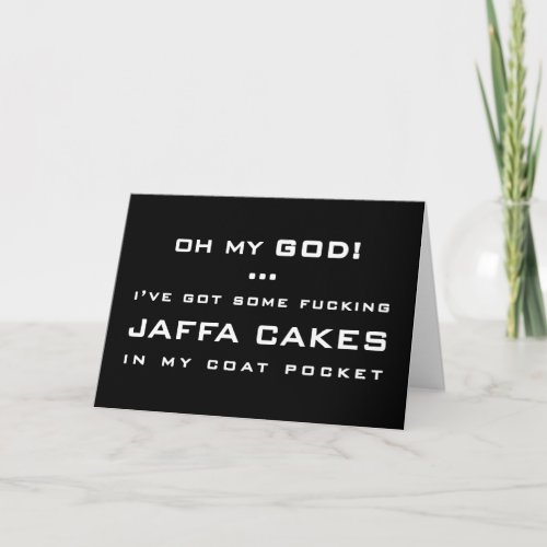 OH MY GOD  IVE GOT SOME  JAFFA CAKES CARD