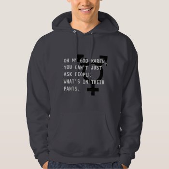 Oh My God Karen With Trans Sign Hoodie by Wesly_DLR at Zazzle
