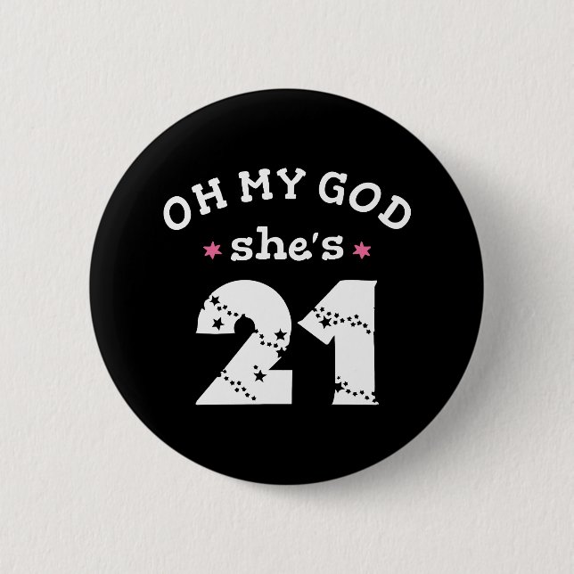 Oh my god she's 21 Years old Button (Front)