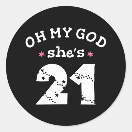 Oh my god shes 21 Years old Classic Round Sticker