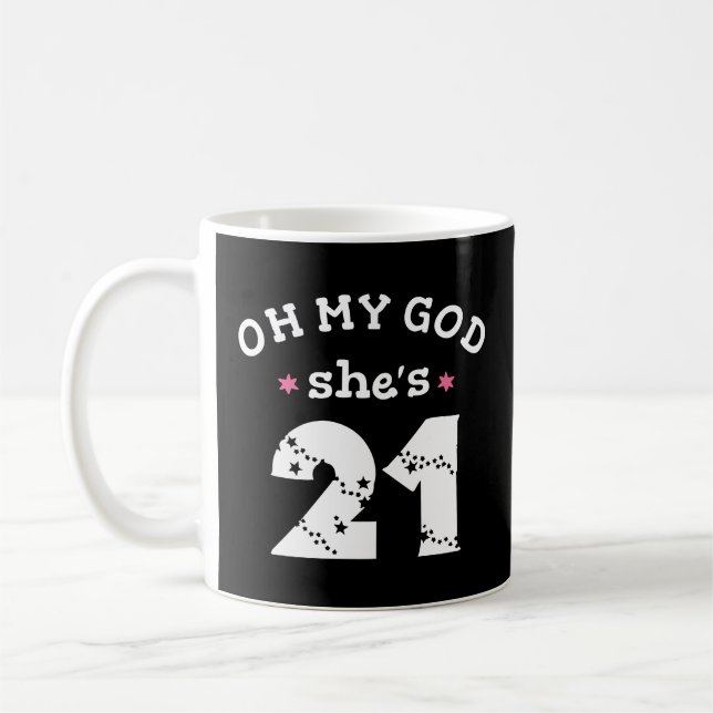 Oh my god she's 21 Years old Coffee Mug (Left)