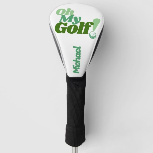 Oh My Golf  Funny Golfer Golf Head Cover