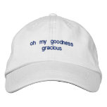 Oh My Goodness Gracious Embroidered Baseball Hat at Zazzle