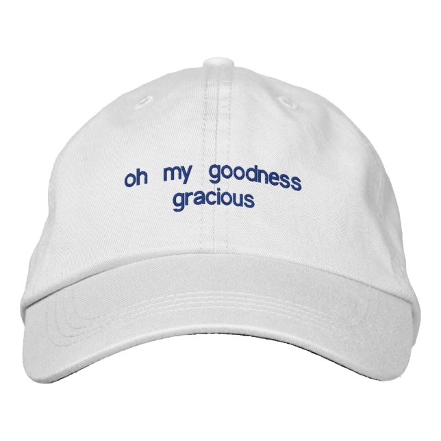 oh my goodness gracious embroidered baseball hat (Front)