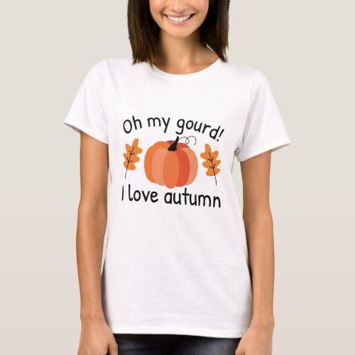 Oh My Gourd I Love Autumn T_Shirt