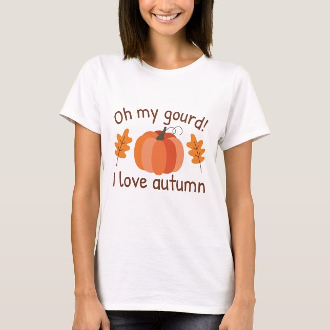 Oh My Gourd I Love Autumn T-Shirt (Front)