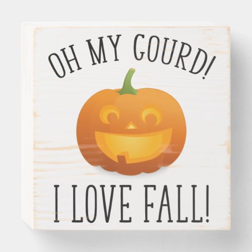 Oh My Gourd I Love Fall Wooden Box Sign