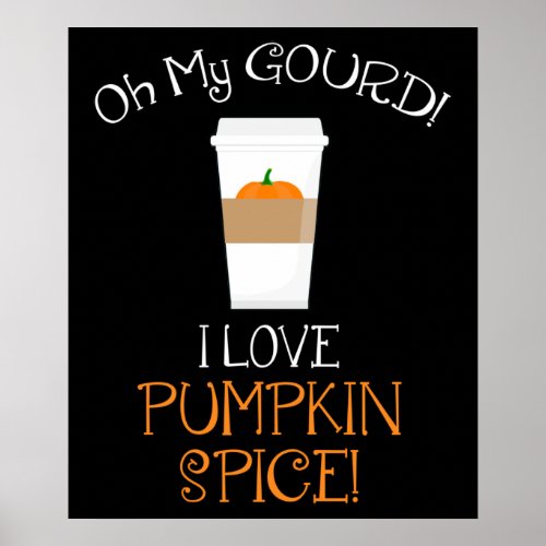 Oh My Gourd I Love Pumpkin Spice Poster
