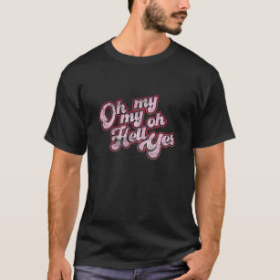 Oh My My Oh Hell Yes Classic Rock Song Distressed T-Shirt