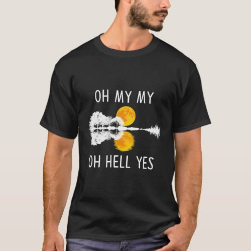 Oh My My Oh Hell Yes Moon Guitar Lake Shadow T_Shirt