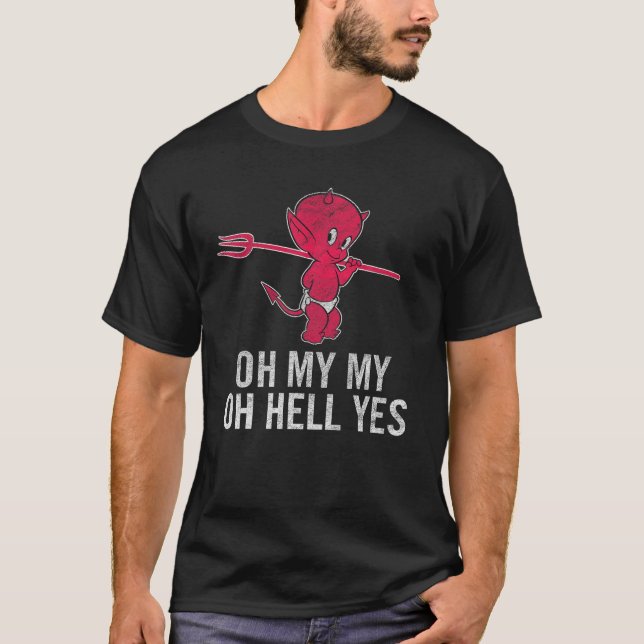 Oh My My Oh Hell Yes T shirt Classic rock song lyr (Front)