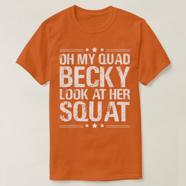 Oh My Quad Becky  Look At Her Squat  T-Shirt (Design Front)