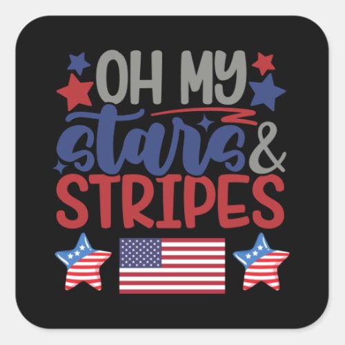Oh my stars and stripes Independence Day july 4th Square Sticker