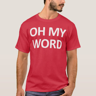 Oh My Word Funny Jokes Sarcastic girl T-Shirt