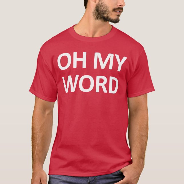Oh My Word Funny Jokes Sarcastic girl T-Shirt (Front)