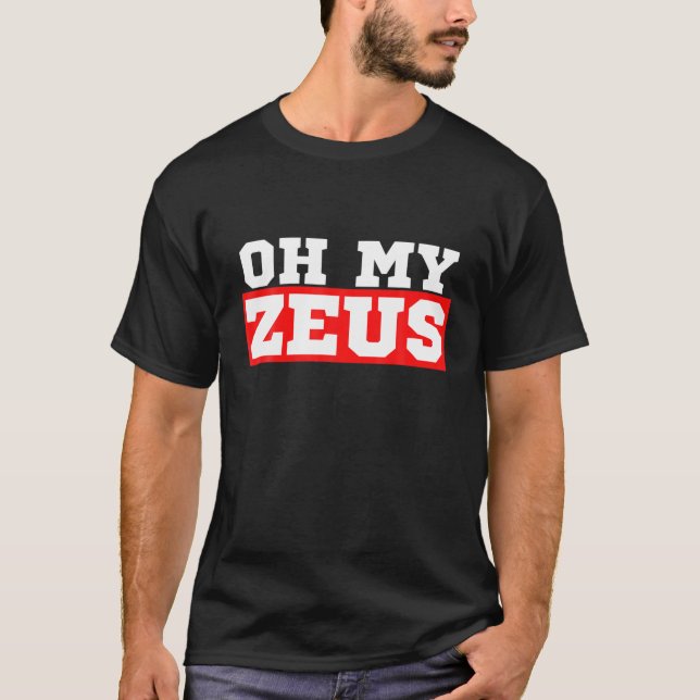 Oh My Zeus Funny Sarcastic Atheist Humor Quote Jok T-Shirt (Front)