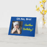 Oh No Bro! Brother Another Birthday Funny Sister Card<br><div class="desc">Celebrate your brother's birthday with a funny message “Oh no! Another birthday?” The cute grumpy girl sends a whimsical image of a sister  in a bold yellow and blue modern design. Open the card to find a happy birthday “Cheer up!” verse of glad wishes.</div>