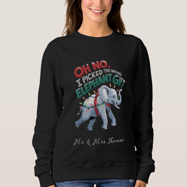 Oh No, I Picked the Wrong Elephant Gift Funny Sweatshirt (Front)