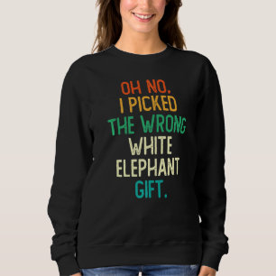Oh No I Picked The Wrong White Elephant Gift Premi Sweatshirt