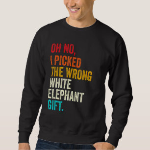 Oh No I Picked The Wrong White Elephant Gift Vinta Sweatshirt