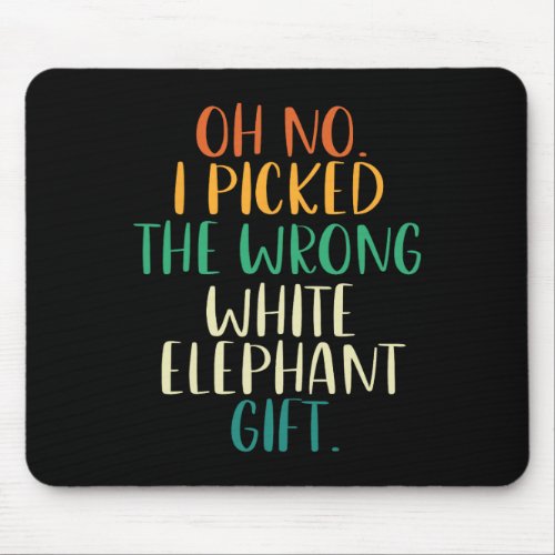 Oh No I Picked The Wrong White Elephant Gifts  Mouse Pad