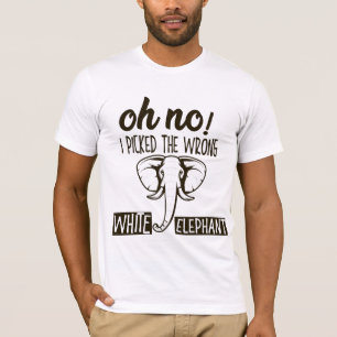 oh no i picked the wrong white elephant T-Shirt