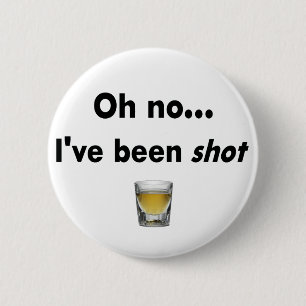 Oh no...  I've been shot! Pinback Button