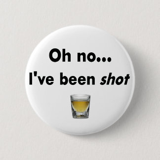 Oh no... I've been shot! Pinback Button