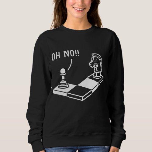 Oh No Knight To Pawn Funny Chess Player Gift Idea  Sweatshirt