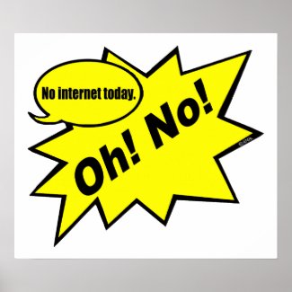 Oh! No! no internet today Poster