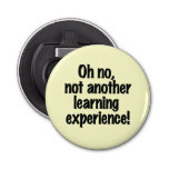 Oh no not another learning experience bottle opener