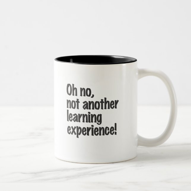 Oh no, not another learning experience Two-Tone coffee mug (Right)