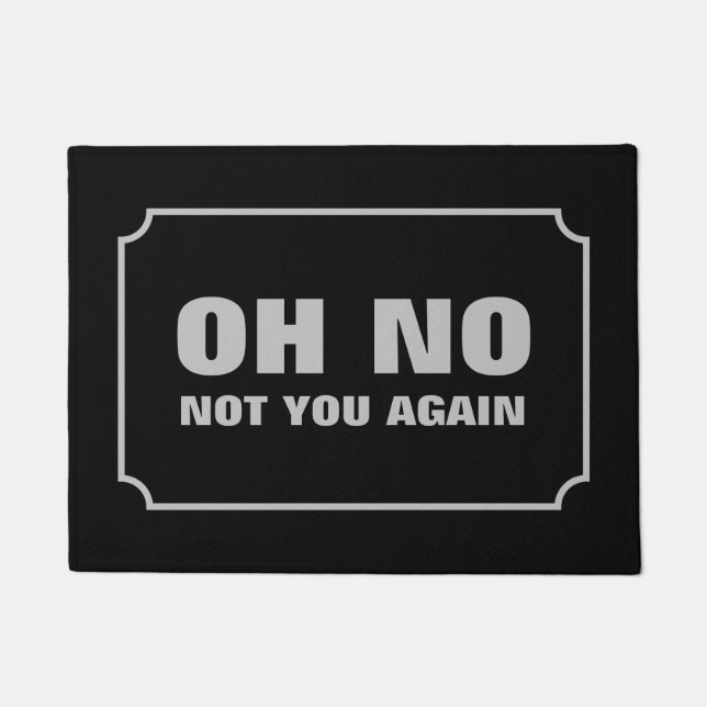 Oh No Not You Again Doormat (Front)