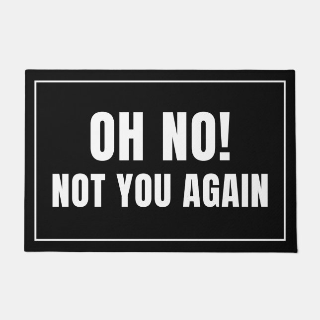 Oh No Not You Again Doormat (Front)