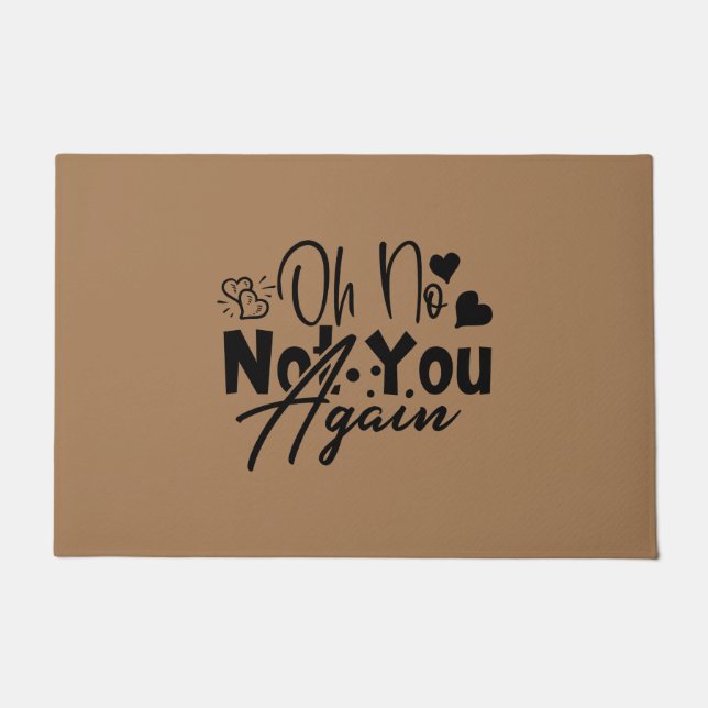 Oh No Not You Again Doormat (Front)