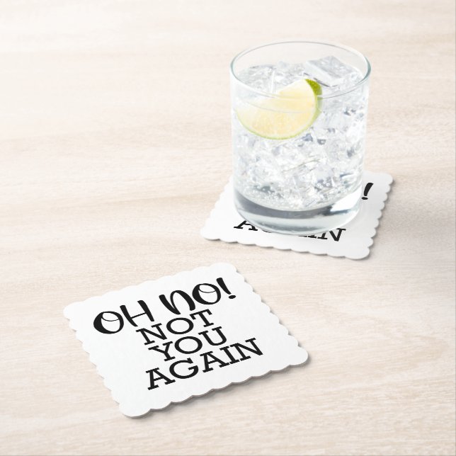 Oh, No! Not You Again Paper Coaster (Insitu)