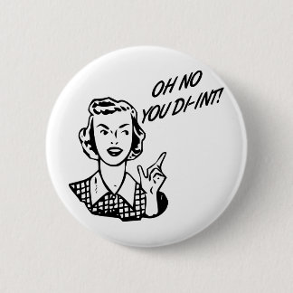 OH NO YOU DI-INT! Retro Housewife B&W Button