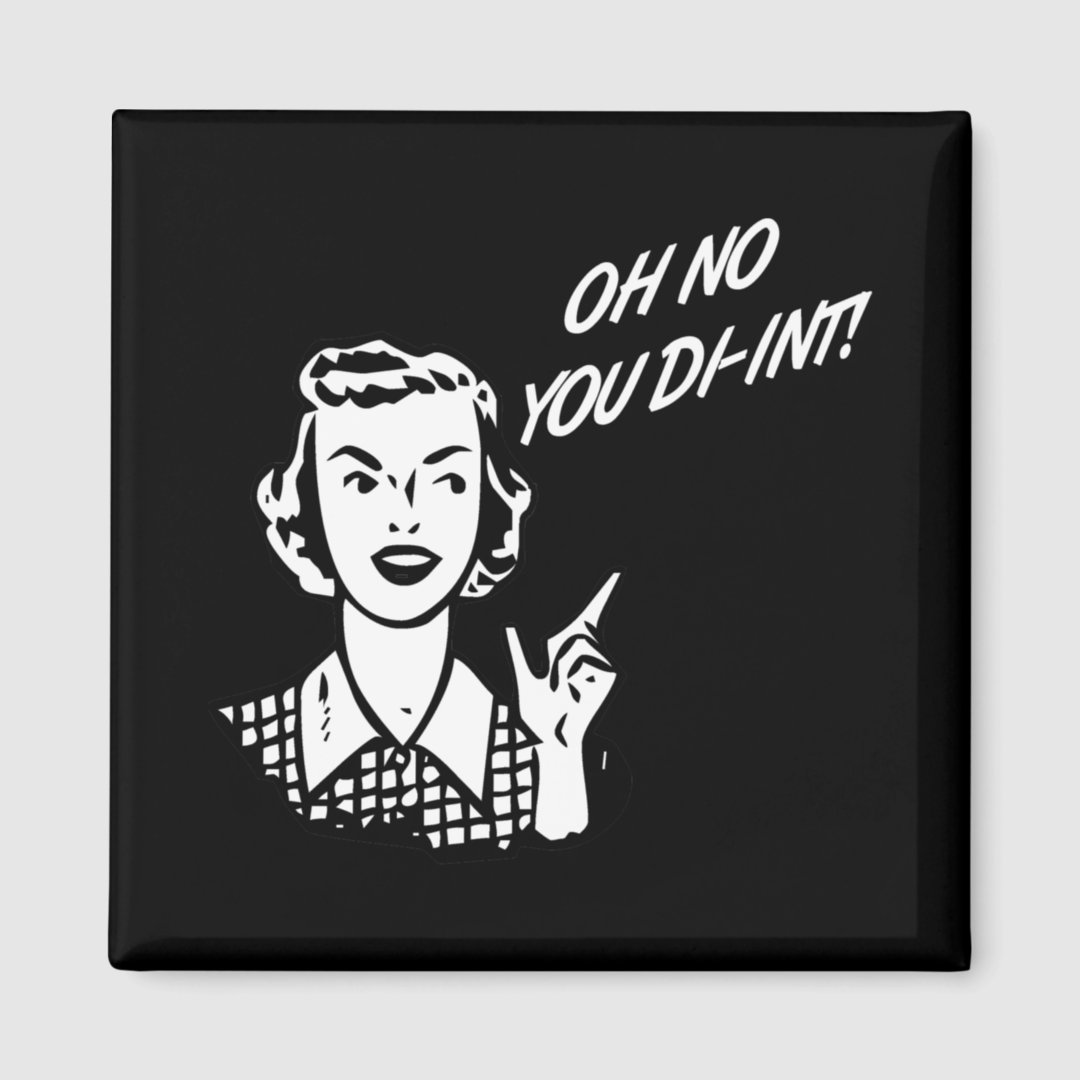 OH NO YOU DI-INT! Retro Housewife B&W Magnet | Zazzle