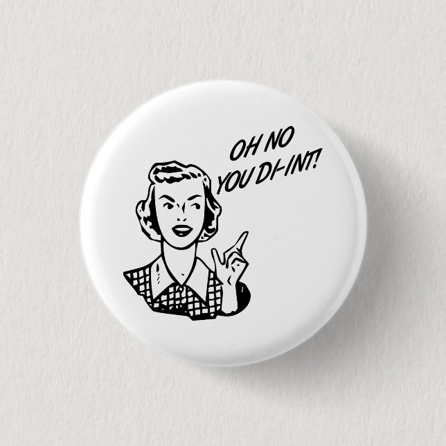 OH NO YOU DI-INT! Retro Housewife Button (Front)