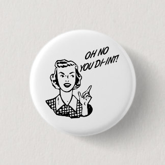 OH NO YOU DI-INT! Retro Housewife Button