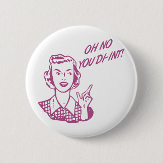 OH NO YOU DI-INT! Retro Housewife Pink Pinback Button