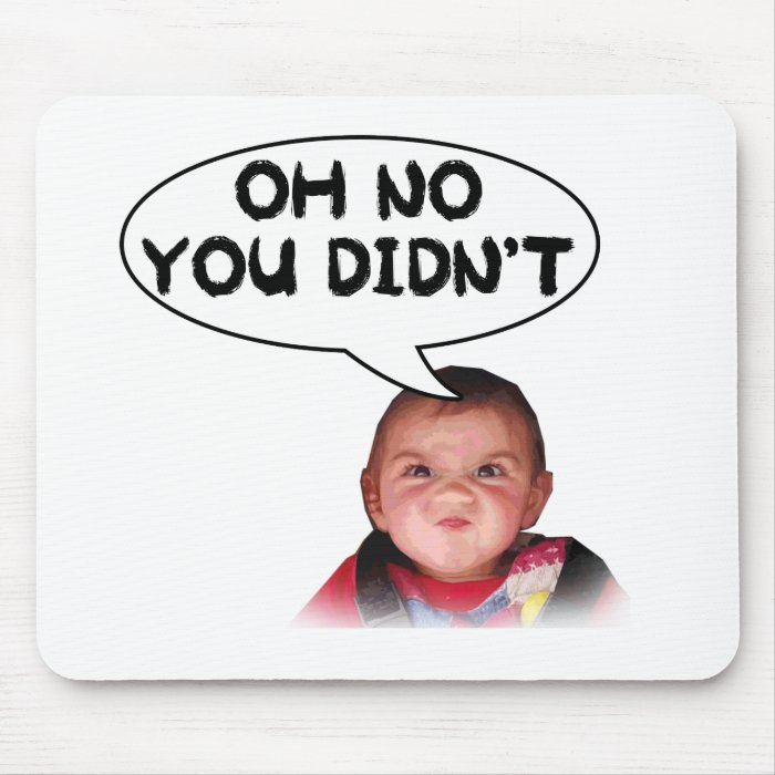 Oh No You Didn't Angry Baby Mousepads