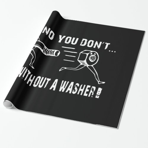 oh no you dont  not without a washer offensive t_s wrapping paper