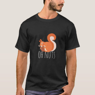 Oh Nuts Squirrel Squirrel Pet Animal T-Shirt