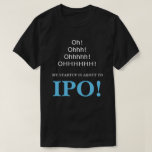 [ Thumbnail: Oh! Ohhh! My Startup Is About to Ipo! T-Shirt ]
